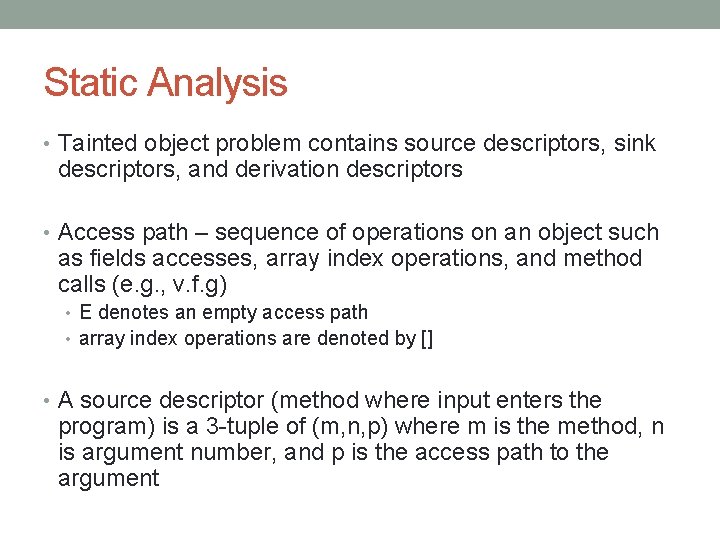 Static Analysis • Tainted object problem contains source descriptors, sink descriptors, and derivation descriptors
