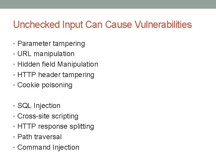Unchecked Input Can Cause Vulnerabilities • Parameter tampering • URL manipulation • Hidden field