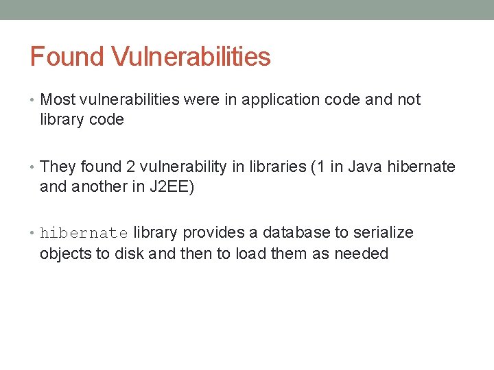 Found Vulnerabilities • Most vulnerabilities were in application code and not library code •