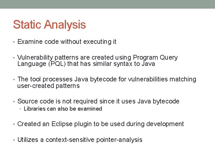 Static Analysis • Examine code without executing it • Vulnerability patterns are created using