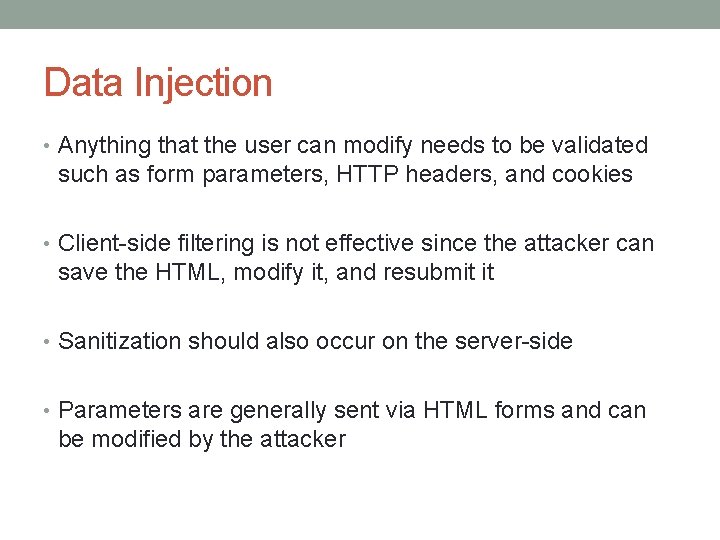 Data Injection • Anything that the user can modify needs to be validated such