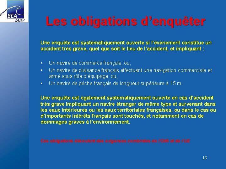 Les obligations d’enquêter Une enquête est systématiquement ouverte si l’évènement constitue un accident très