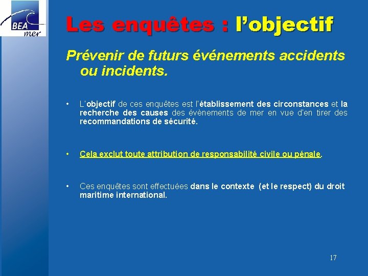 Les enquêtes : l’objectif Prévenir de futurs événements accidents ou incidents. • L’objectif de