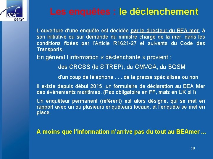 Les enquêtes : le déclenchement L'ouverture d'une enquête est décidée par le directeur du