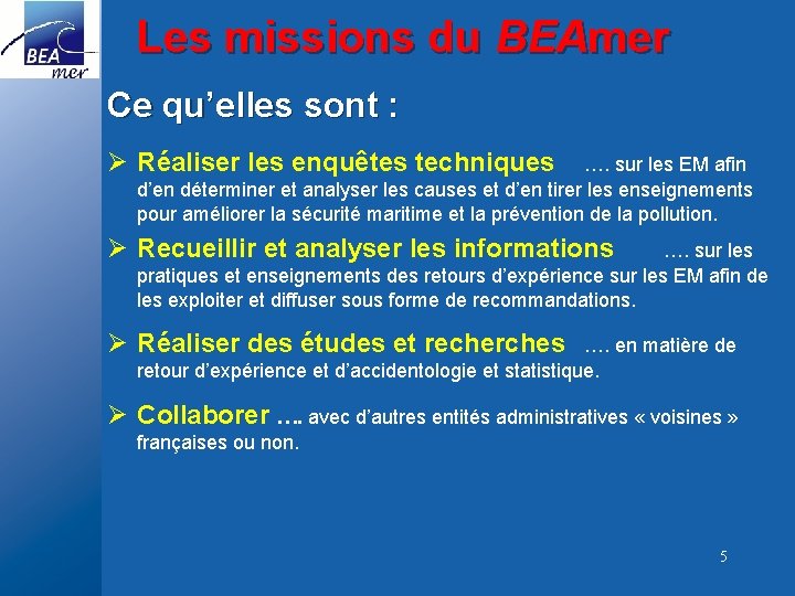 Les missions du BEAmer Ce qu’elles sont : Ø Réaliser les enquêtes techniques ….