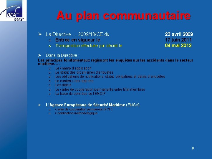 Au plan communautaire Ø La Directive … 2009/18/CE du o Entrée en vigueur le