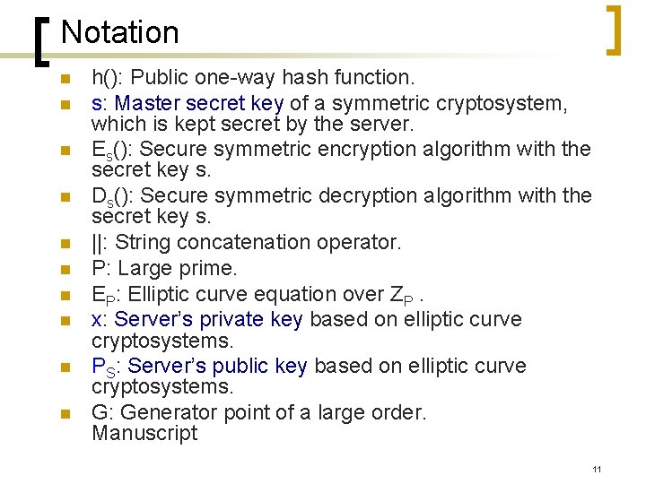 Notation n n h(): Public one-way hash function. s: Master secret key of a