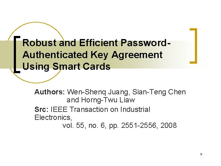 Robust and Efficient Password. Authenticated Key Agreement Using Smart Cards Authors: Wen-Shenq Juang, Sian-Teng