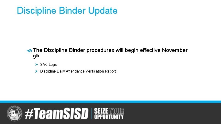 Discipline Binder Update The Discipline Binder procedures will begin effective November 9 th Ø