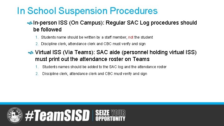 In School Suspension Procedures In-person ISS (On Campus): Regular SAC Log procedures should be