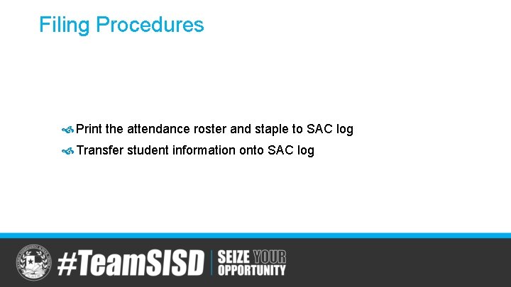 Filing Procedures Print the attendance roster and staple to SAC log Transfer student information