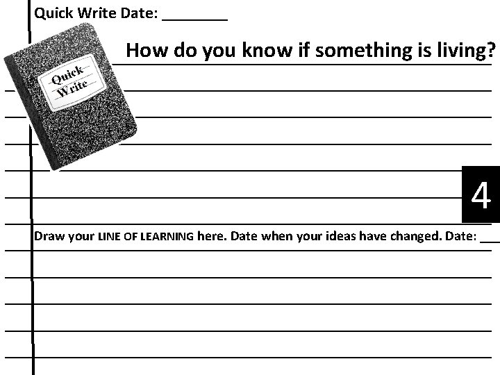 Quick Write Date: ____ How do you know if something is living? ____________________________________________ ____________________________________________