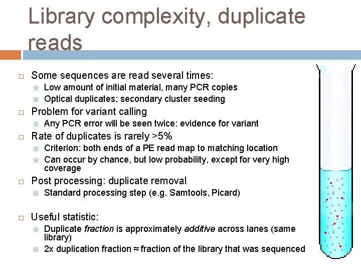 Library complexity, duplicate reads Some sequences are read several times: Problem for variant calling