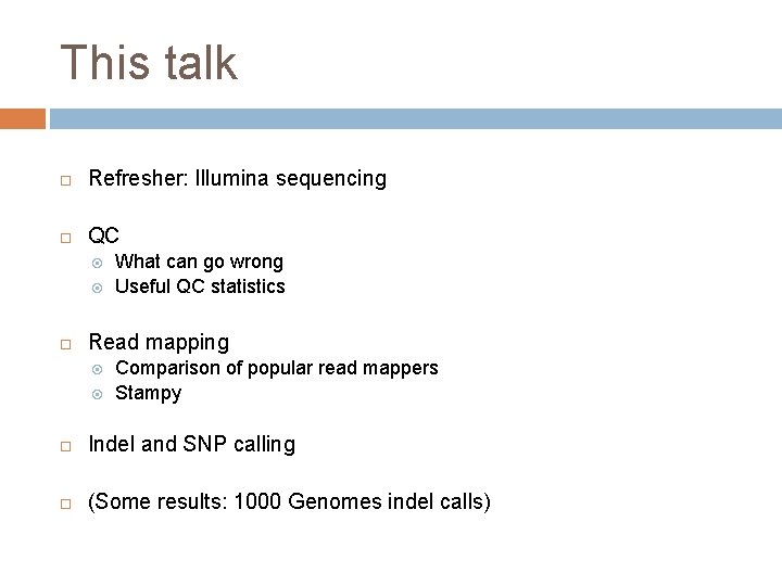 This talk Refresher: Illumina sequencing QC What can go wrong Useful QC statistics Read