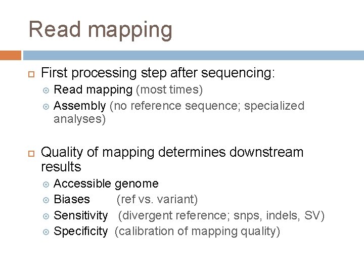 Read mapping First processing step after sequencing: Read mapping (most times) Assembly (no reference