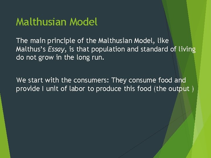 Malthusian Model The main principle of the Malthusian Model, like Malthus’s Essay, is that