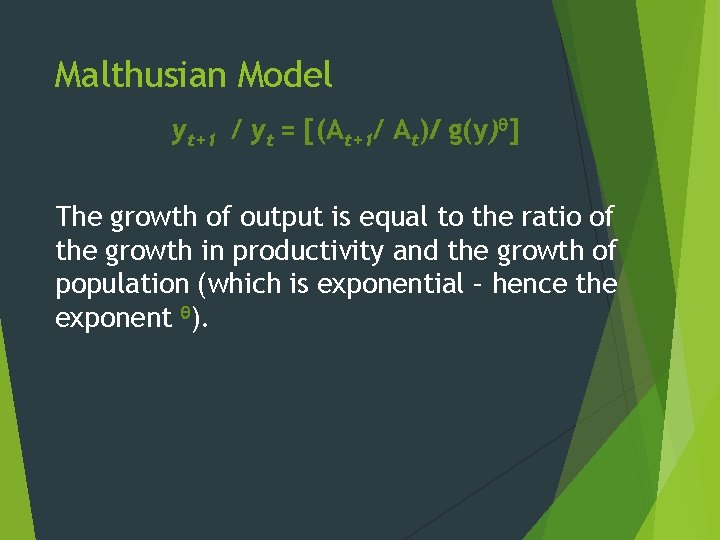Malthusian Model yt+1 / yt = [(At+1/ At)/ g(y) ] The growth of output