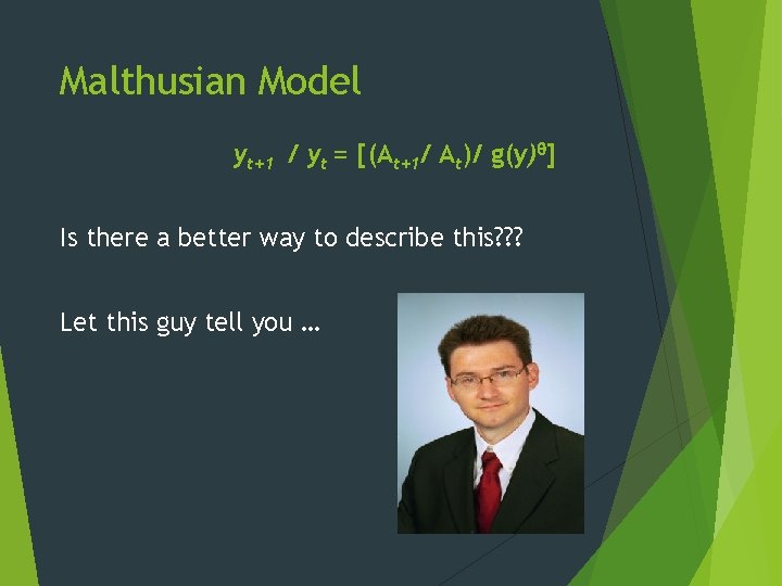 Malthusian Model yt+1 / yt = [(At+1/ At)/ g(y) ] Is there a better