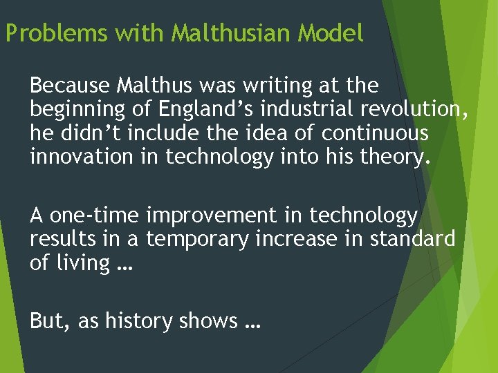 Problems with Malthusian Model Because Malthus was writing at the beginning of England’s industrial