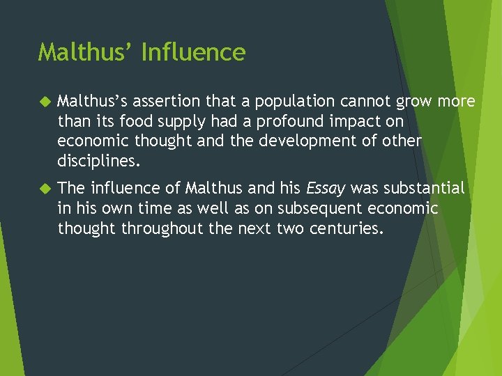 Malthus’ Influence Malthus’s assertion that a population cannot grow more than its food supply