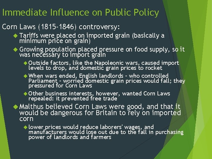 Immediate Influence on Public Policy Corn Laws (1815 -1846) controversy: Tariffs were placed on