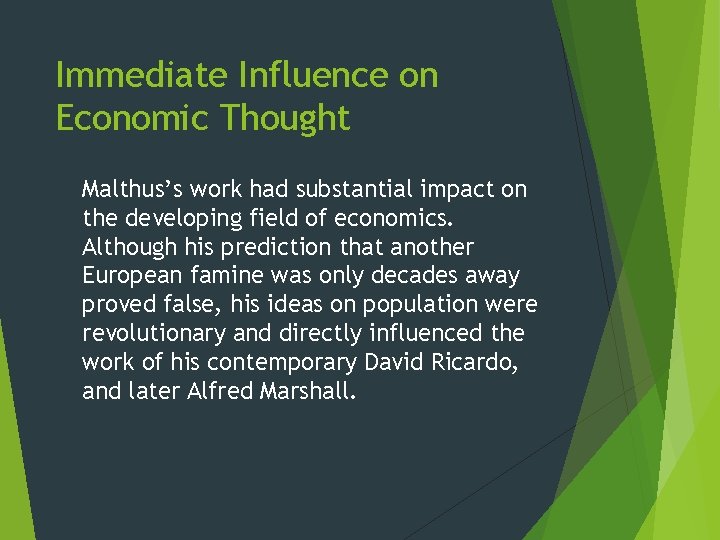 Immediate Influence on Economic Thought Malthus’s work had substantial impact on the developing field