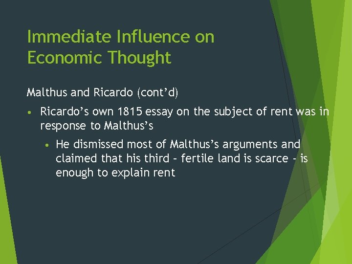 Immediate Influence on Economic Thought Malthus and Ricardo (cont’d) • Ricardo’s own 1815 essay