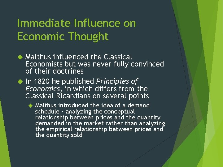 Immediate Influence on Economic Thought Malthus influenced the Classical Economists but was never fully