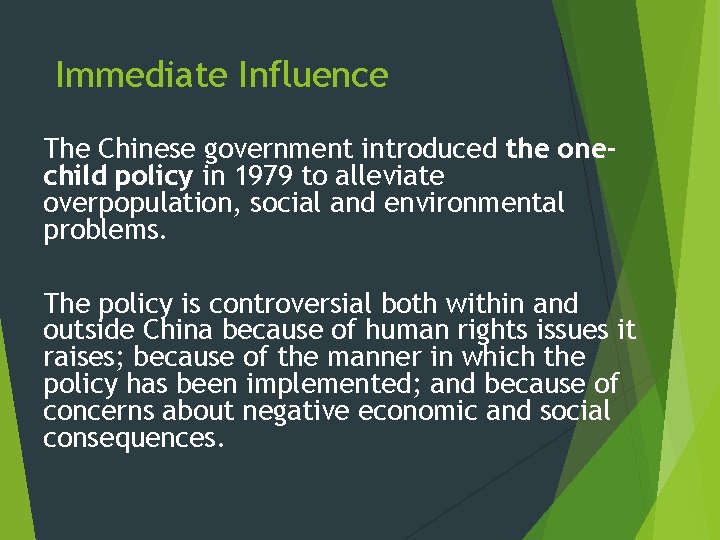 Immediate Influence The Chinese government introduced the onechild policy in 1979 to alleviate overpopulation,