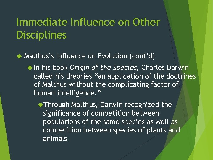 Immediate Influence on Other Disciplines Malthus’s Influence on Evolution (cont’d) In his book Origin