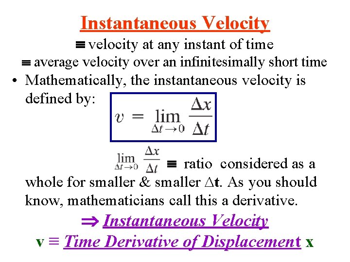 Instantaneous Velocity velocity at any instant of time average velocity over an infinitesimally short