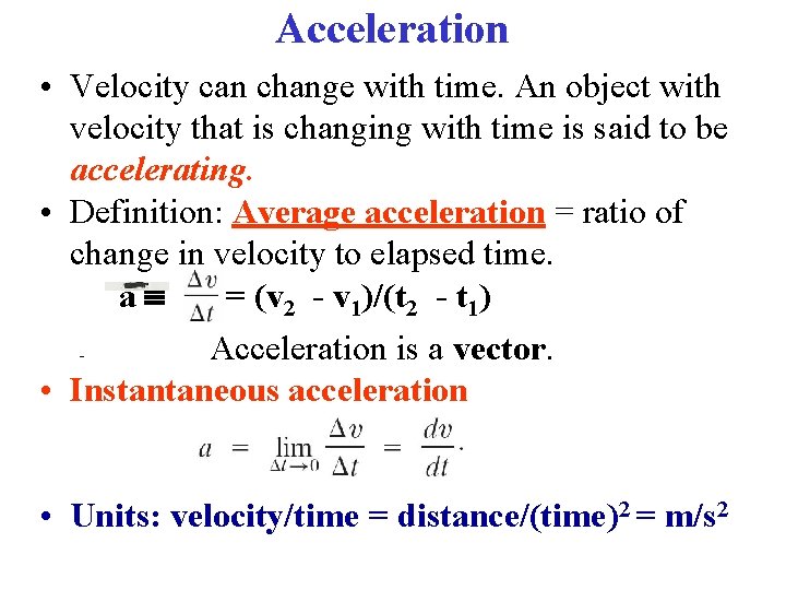 Acceleration • Velocity can change with time. An object with velocity that is changing
