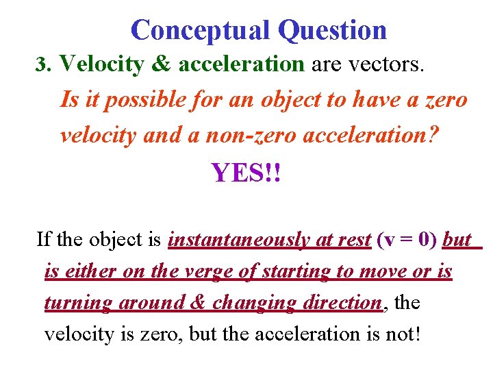 Conceptual Question 3. Velocity & acceleration are vectors. Is it possible for an object