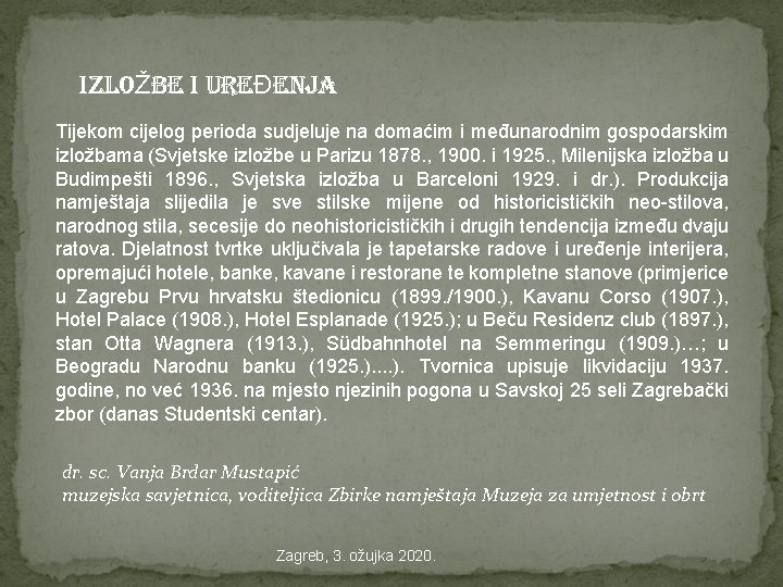 izloŽbe i ureĐenja Tijekom cijelog perioda sudjeluje na domaćim i međunarodnim gospodarskim izložbama (Svjetske