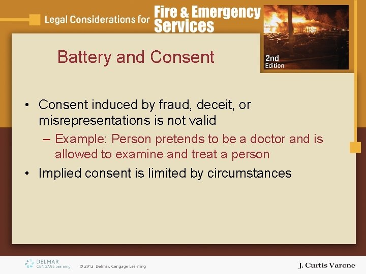 Battery and Consent • Consent induced by fraud, deceit, or misrepresentations is not valid Battery and Consent • Consent induced by fraud, deceit, or misrepresentations is not valid