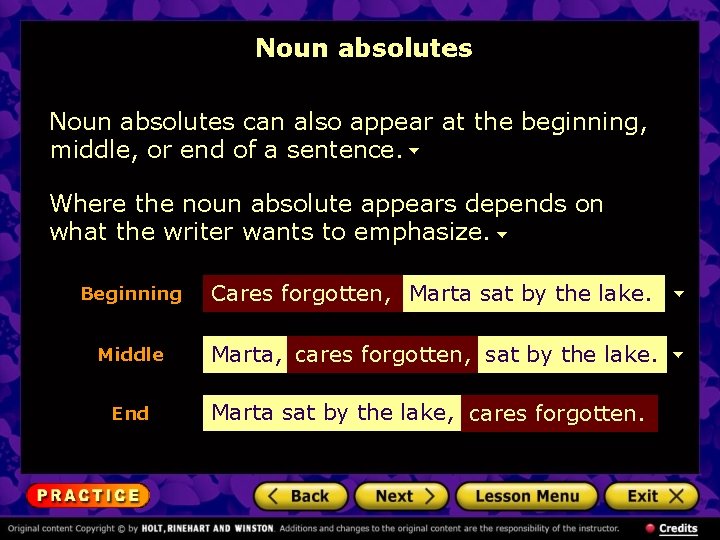 Noun absolutes can also appear at the beginning, middle, or end of a sentence.