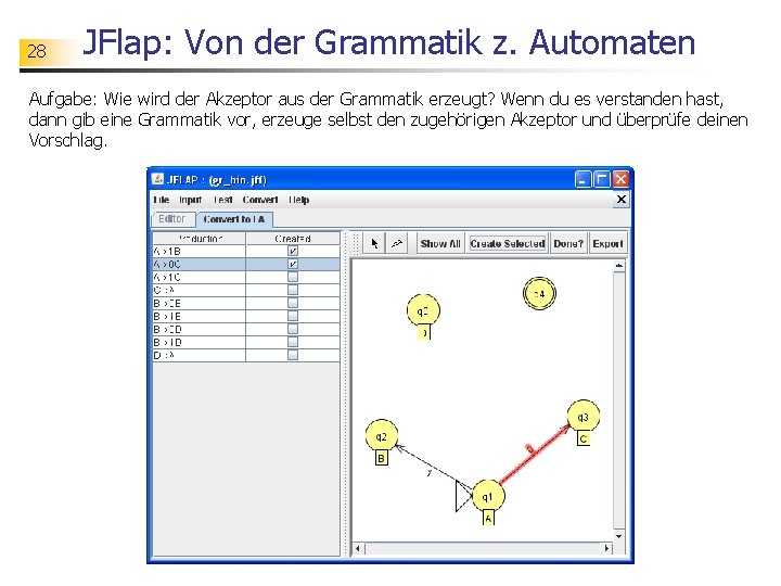 28 JFlap: Von der Grammatik z. Automaten Aufgabe: Wie wird der Akzeptor aus der