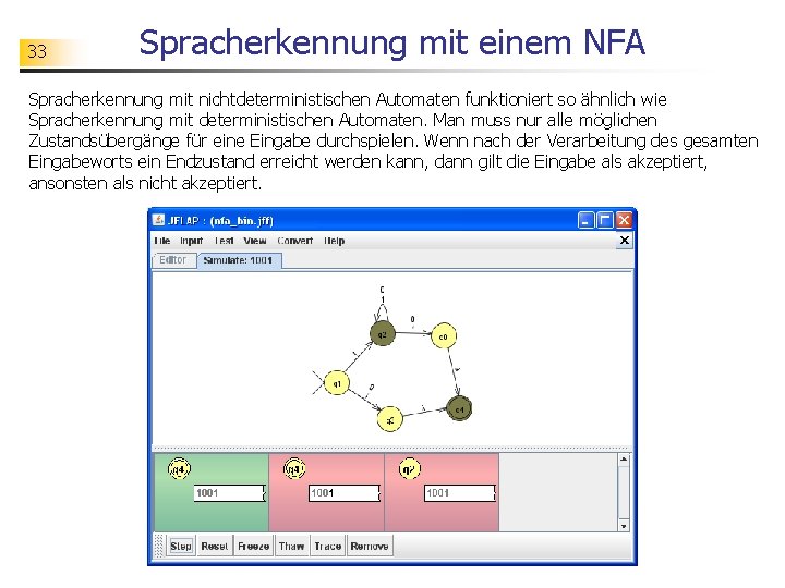 33 Spracherkennung mit einem NFA Spracherkennung mit nichtdeterministischen Automaten funktioniert so ähnlich wie Spracherkennung