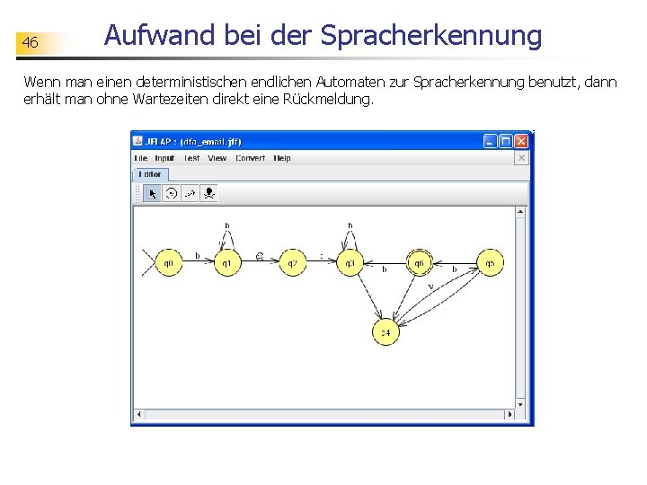 46 Aufwand bei der Spracherkennung Wenn man einen deterministischen endlichen Automaten zur Spracherkennung benutzt,