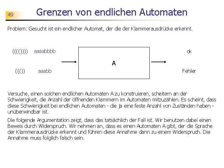 Grenzen von endlichen Automaten 49 Problem: Gesucht ist ein endlicher Automat, der die der