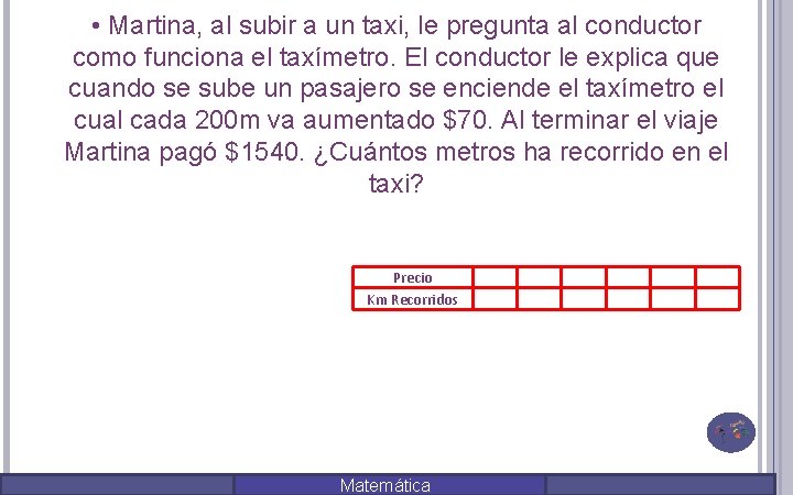  • Martina, al subir a un taxi, le pregunta al conductor como funciona