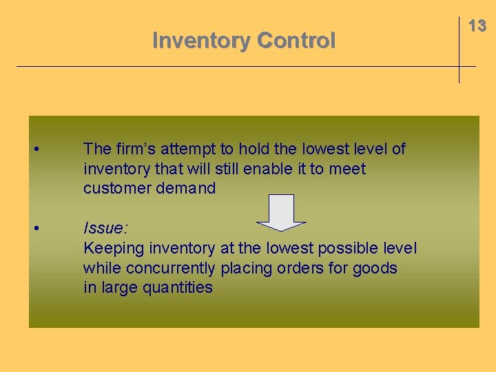 Inventory Control • The firm’s attempt to hold the lowest level of inventory that