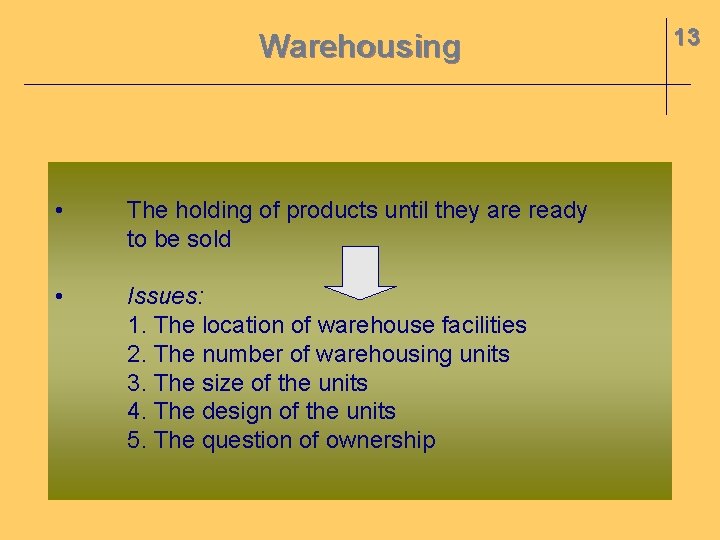 Warehousing • The holding of products until they are ready to be sold •