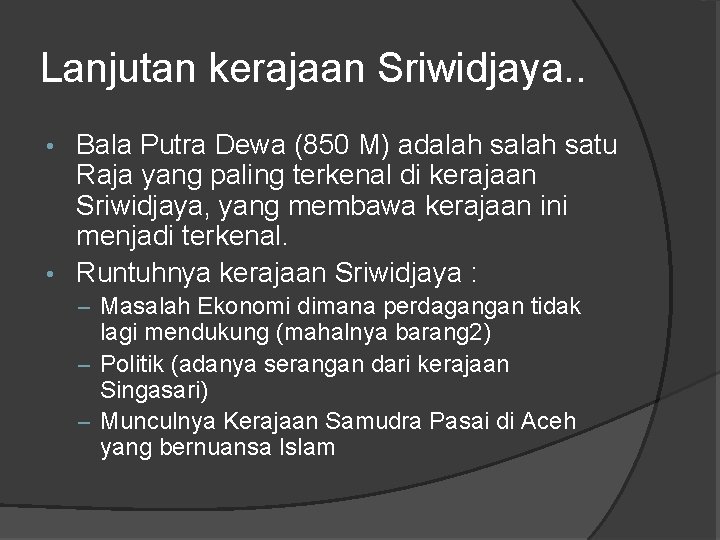 Lanjutan kerajaan Sriwidjaya. . Bala Putra Dewa (850 M) adalah satu Raja yang paling