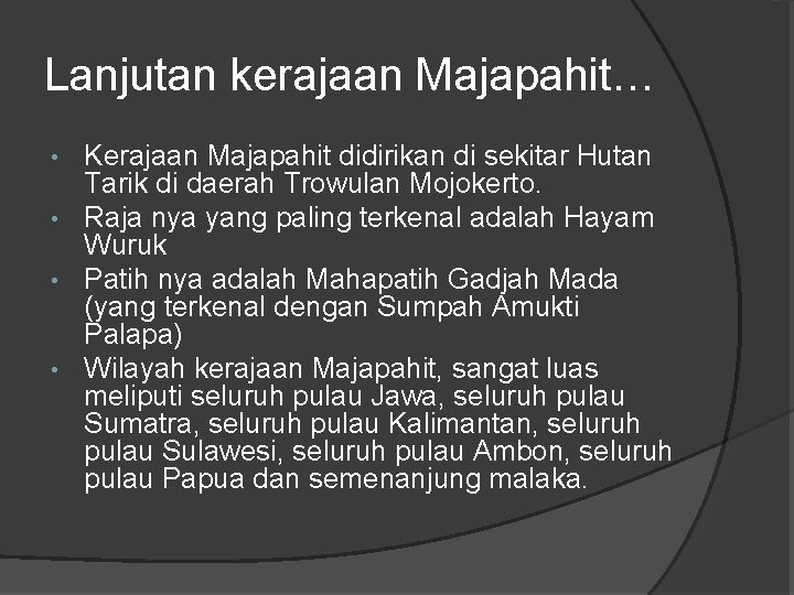 Lanjutan kerajaan Majapahit… Kerajaan Majapahit didirikan di sekitar Hutan Tarik di daerah Trowulan Mojokerto.