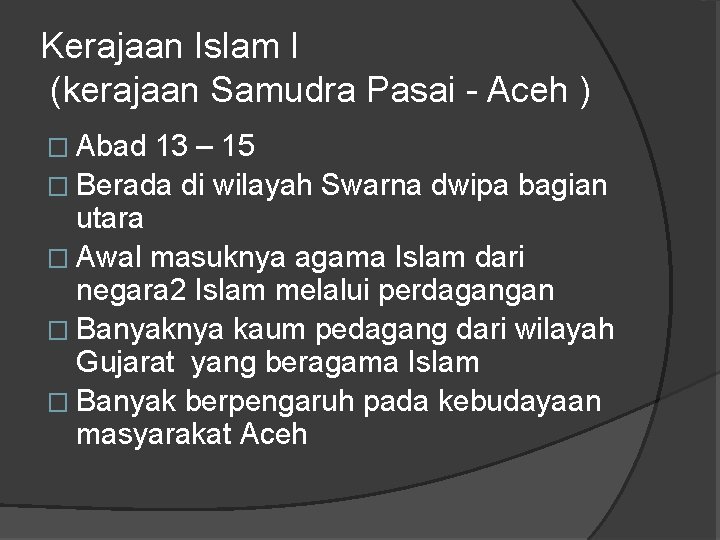 Kerajaan Islam I (kerajaan Samudra Pasai - Aceh ) � Abad 13 – 15