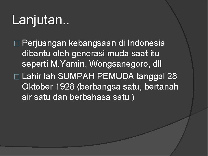 Lanjutan. . � Perjuangan kebangsaan di Indonesia dibantu oleh generasi muda saat itu seperti