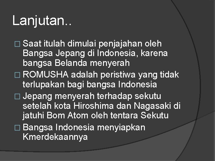 Lanjutan. . � Saat itulah dimulai penjajahan oleh Bangsa Jepang di Indonesia, karena bangsa