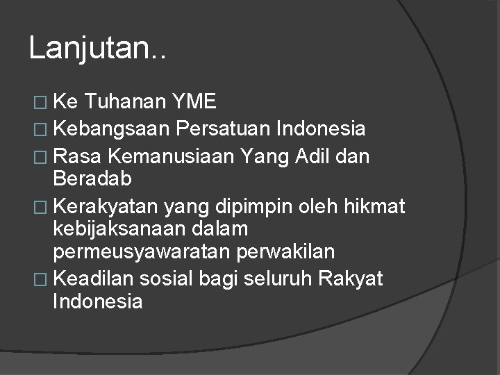 Lanjutan. . � Ke Tuhanan YME � Kebangsaan Persatuan Indonesia � Rasa Kemanusiaan Yang