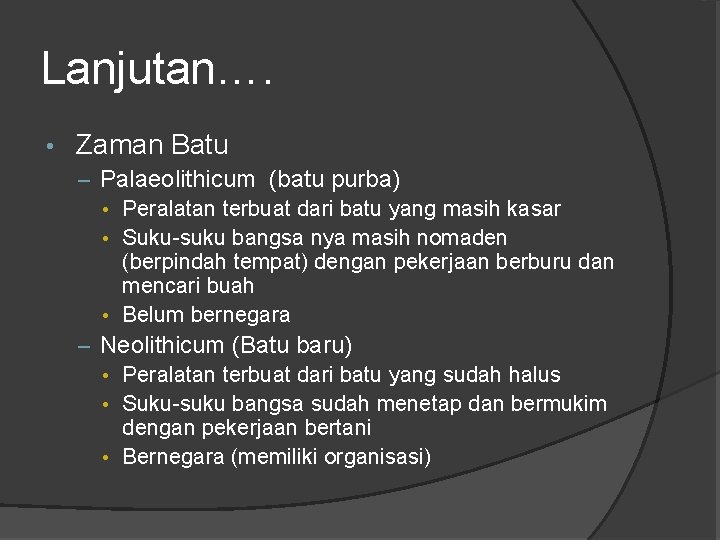 Lanjutan…. • Zaman Batu – Palaeolithicum (batu purba) • Peralatan terbuat dari batu yang